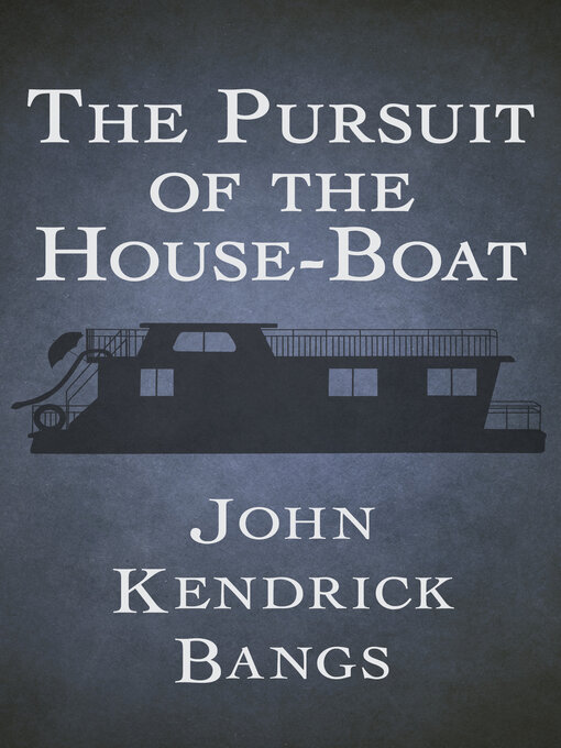 Title details for The Pursuit of the House-Boat by John Kendrick Bangs - Available
